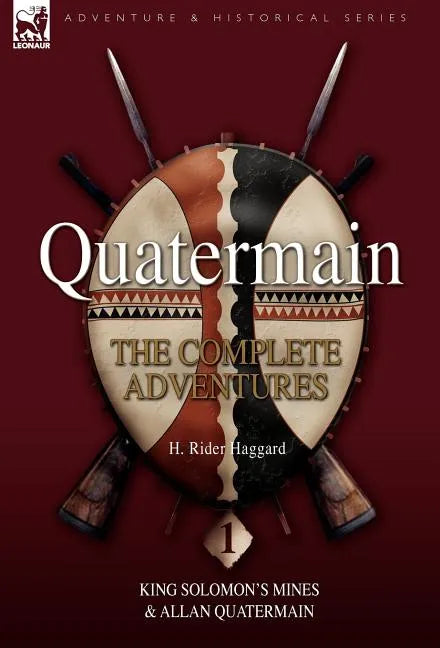Quatermain: The Complete Adventures 1 King Solomon S Mines & Allan Quatermain - Hardcover