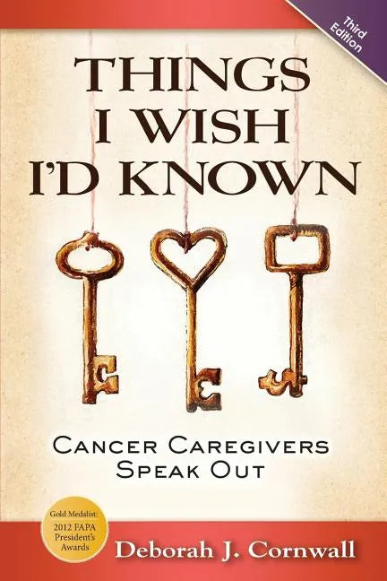 Things I Wish I'd Known: Cancer Caregivers Speak Out - Fourth Edition - Paperback