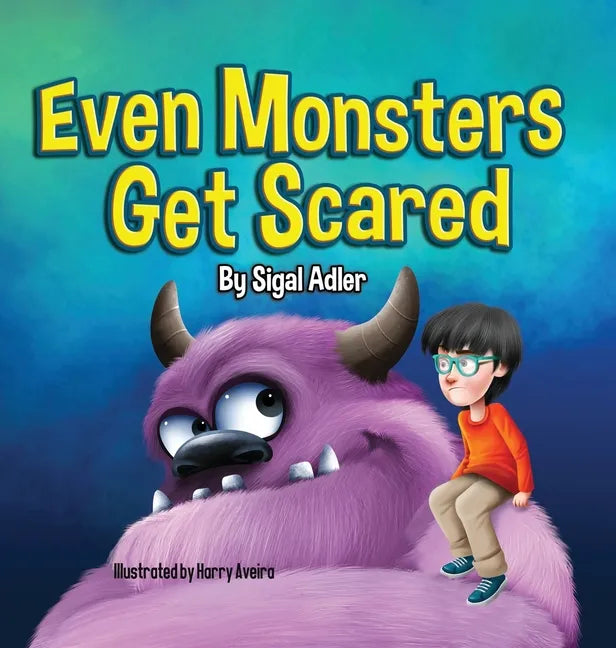 Even Monsters Get Scared: Help Kids Overcome their Fears - Hardcover