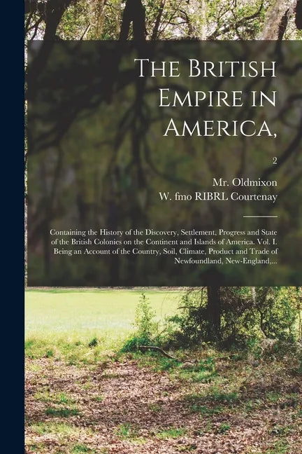 The British Empire in America,: Containing the History of the Discovery, Settlement, Progress and State of the British Colonies on the Continent and I - Paperback