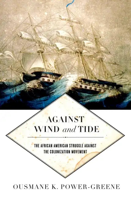 Against Wind and Tide: The African American Struggle Against the Colonization Movement - Hardcover
