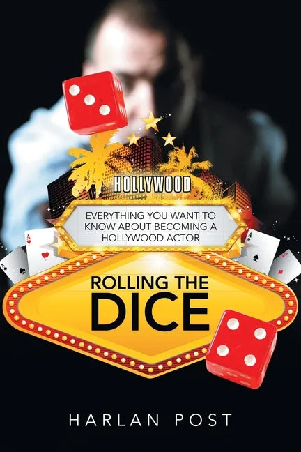 Rolling the Dice: Everything You Want to Know About Becoming a Hollywood Actor - Paperback
