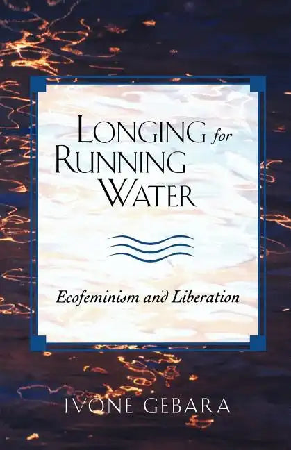Longing for Running Water: Ecofeminism and Liberation - Paperback