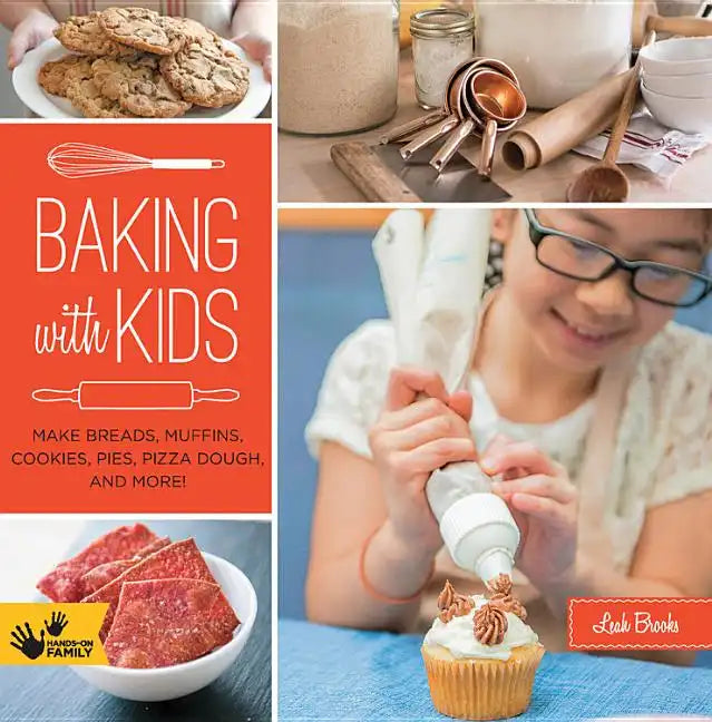 Baking with Kids: Make Breads, Muffins, Cookies, Pies, Pizza Dough, and More! - Paperback