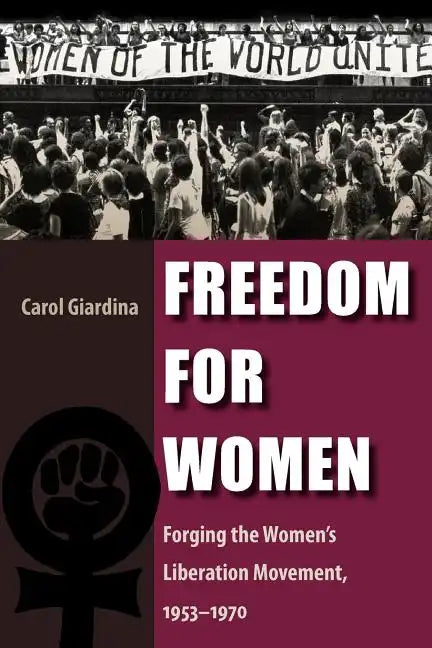 Freedom for Women: Forging the Women's Liberation Movement, 1953-1970 - Paperback