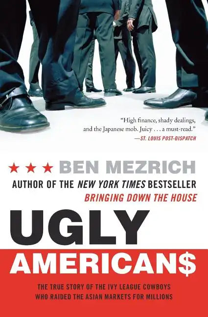 Ugly Americans: The True Story of the Ivy League Cowboys Who Raided the Asian Markets for Millions - Paperback