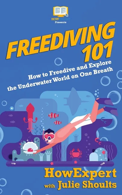 Freediving 101: How to Freedive and Explore the Underwater World on One Breath - Paperback