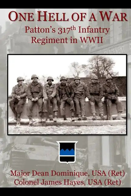 One Hell of a War: General Patton's 317th Infantry Regiment in WWII - Paperback