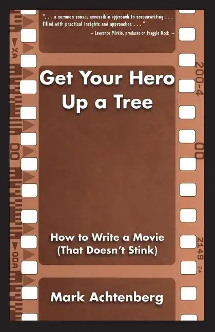 Get Your Hero Up a Tree: How to Write a Movie (That Doesn't Stink) - Paperback
