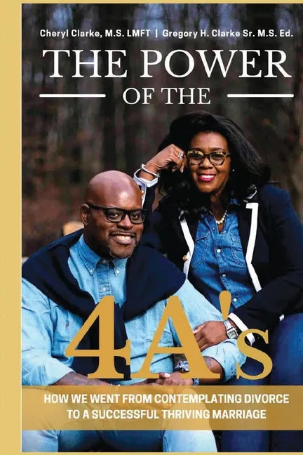 The Power of the 4A's: How We Went from Contemplating Divorce to a Successful Thriving Marriage - Paperback