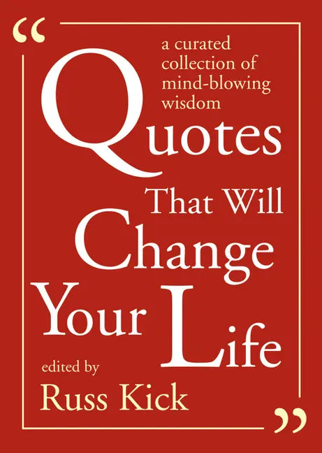 Quotes That Will Change Your Life: A Curated Collection of Mind-Blowing Wisdom - Paperback