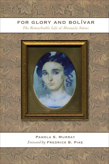 For Glory and Bolívar: The Remarkable Life of Manuela Sáenz - Paperback