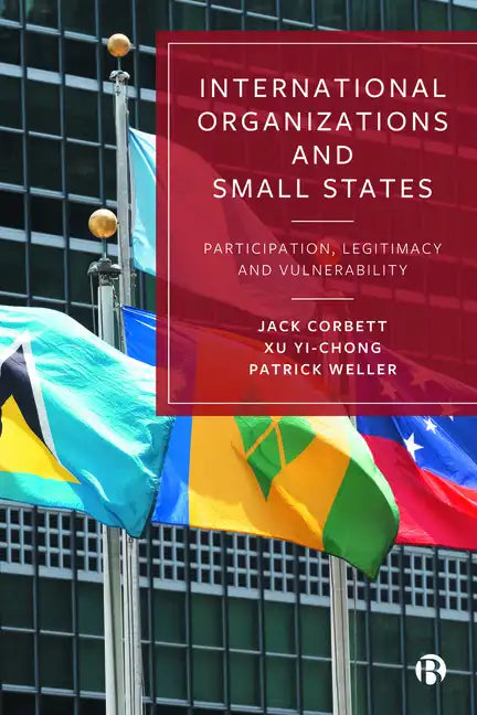 International Organizations and Small States: Participation, Legitimacy and Vulnerability - Paperback