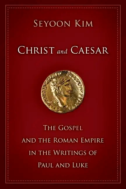 Christ and Caesar: The Gospel and the Roman Empire in the Writings of Paul and Luke - Paperback