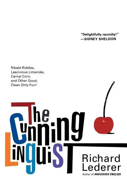 The Cunning Linguist: Ribald Riddles, Lascivious Limericks, Carnal Corn, and Other Good, Clean Dirty Fun - Paperback
