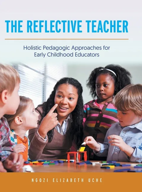 The Reflective Teacher: Holistic Pedagogic Approaches for Early Childhood Educators - Hardcover