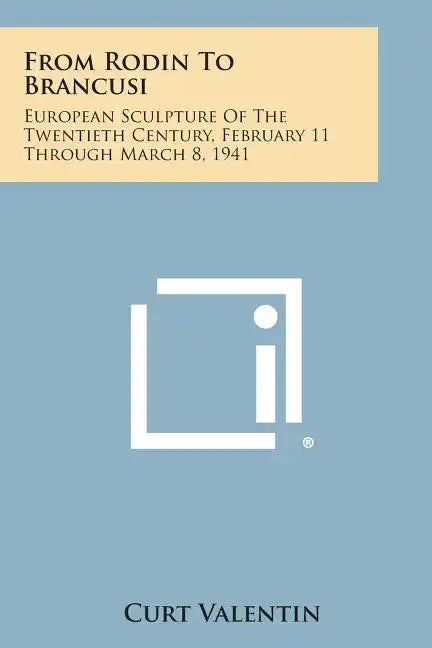 From Rodin to Brancusi: European Sculpture of the Twentieth Century, February 11 Through March 8, 1941 - Paperback