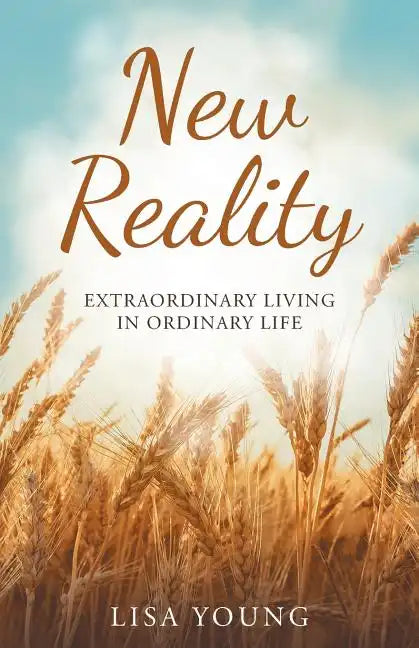 New Reality: Extraordinary Living in Ordinary Life - Paperback