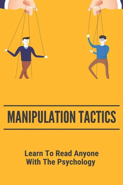 Manipulation Tactics: Learn To Read Anyone, With The Psychology: 30 Covert Emotional Manipulation Tactics - Paperback