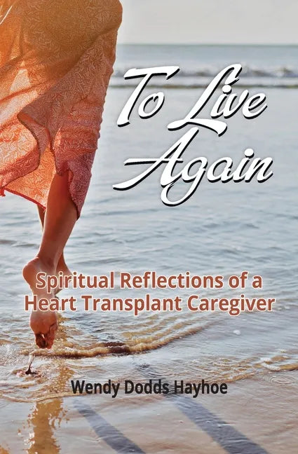 To Live Again: Spiritual Reflections of a Heart Transplant Caregiver - Paperback