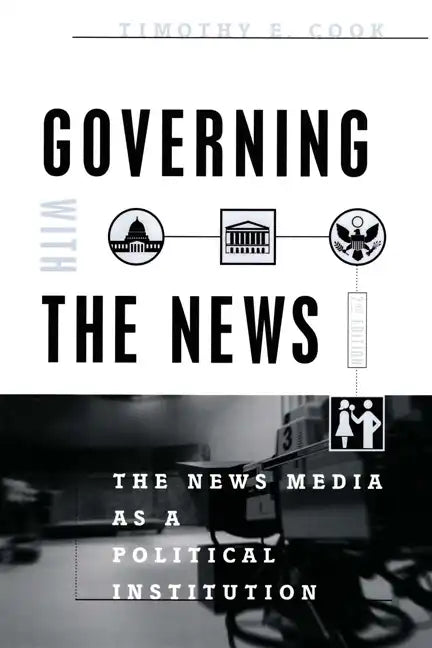 Governing With the News, Second Edition: The News Media as a Political Institution - Paperback