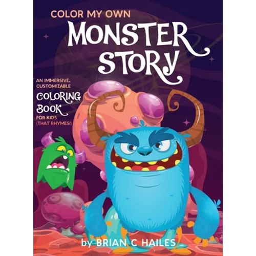 Color My Own Monster Story: An Immersive, Customizable Coloring Book for Kids (That Rhymes!) - Hardcover
