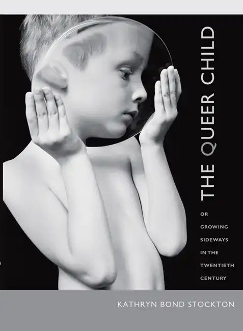 The Queer Child: Or Growing Sideways in the Twentieth Century - Paperback