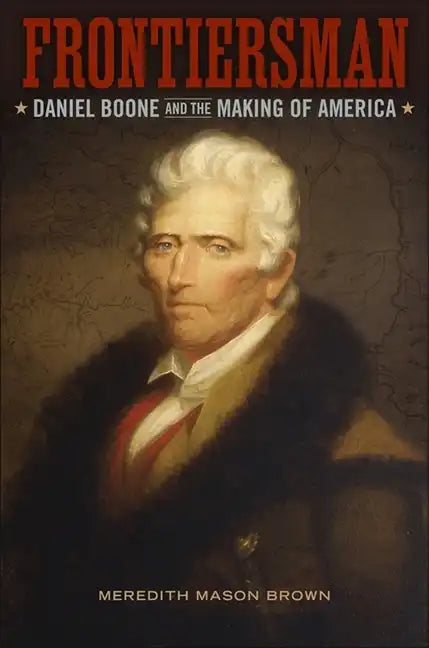 Frontiersman: Daniel Boone and the Making of America - Paperback