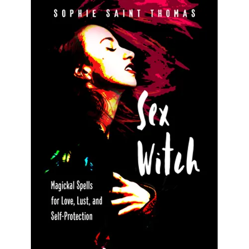 Sex Witch: Magickal Spells for Love, Lust, and Self-Protection - Paperback