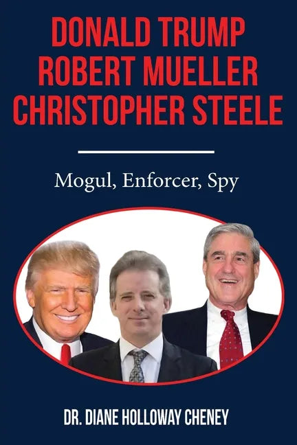 Donald Trump, Robert Mueller, Christopher Steele: Mogul, Enforcer, Spy - Paperback
