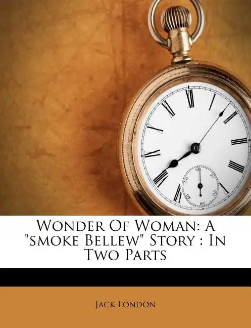Wonder of Woman: A Smoke Bellew Story: In Two Parts - Paperback