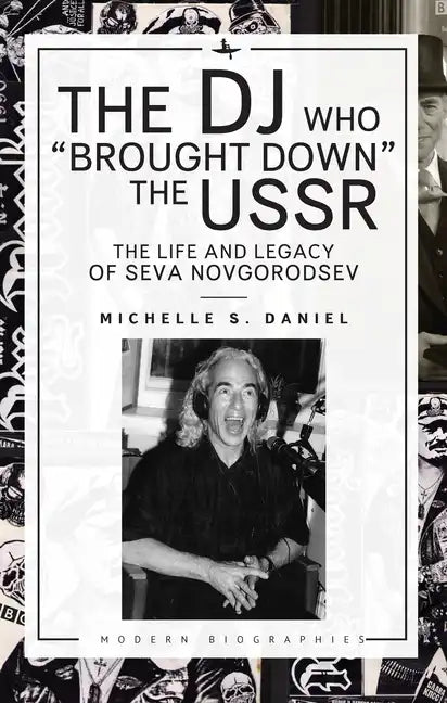 The DJ Who "Brought Down" the USSR: The Life and Legacy of Seva Novgorodsev - Paperback