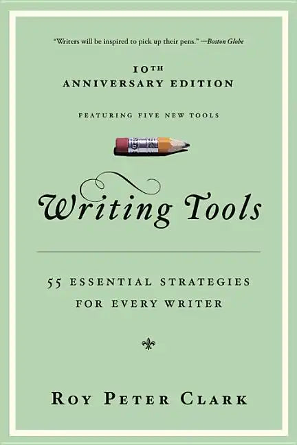 Writing Tools (10th Anniversary Edition): 55 Essential Strategies for Every Writer - Paperback
