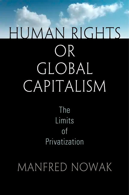 Human Rights or Global Capitalism: The Limits of Privatization - Hardcover