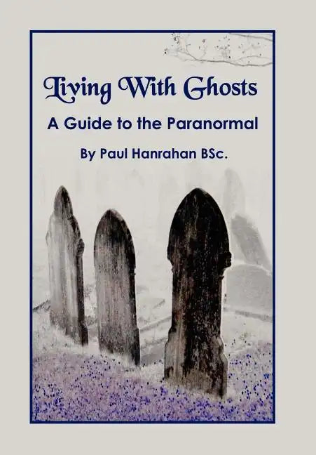 Living with Ghosts: A Guide to the Paranormal - Hardcover