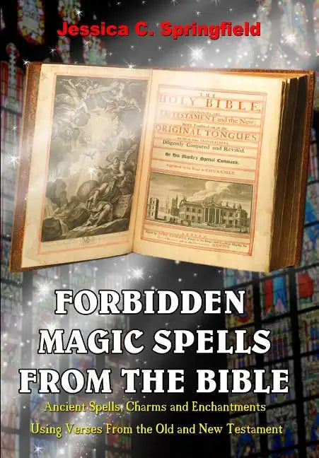 Forbidden Magic Spells From The Bible: Ancient Spells, Charms and Enchantments Using Verses From The Old and New Testament - Paperback
