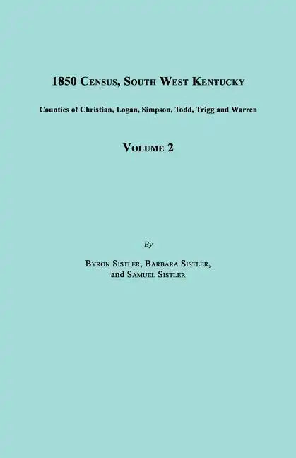 1850 Census, South West Kentucky, Volume 2. Includes Counties of Christian, Logan, Simpson, Todd, Trigg and Warren - Paperback
