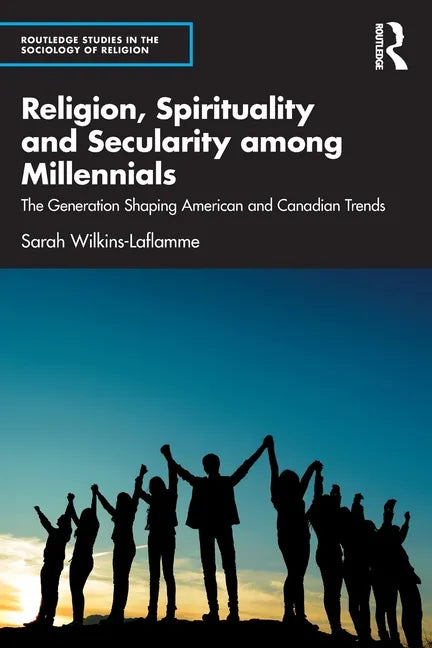 Religion, Spirituality and Secularity Among Millennials: The Generation Shaping American and Canadian Trends - Paperback