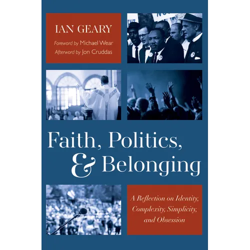Faith, Politics, and Belonging: A Reflection on Identity, Complexity, Simplicity, and Obsession - Paperback