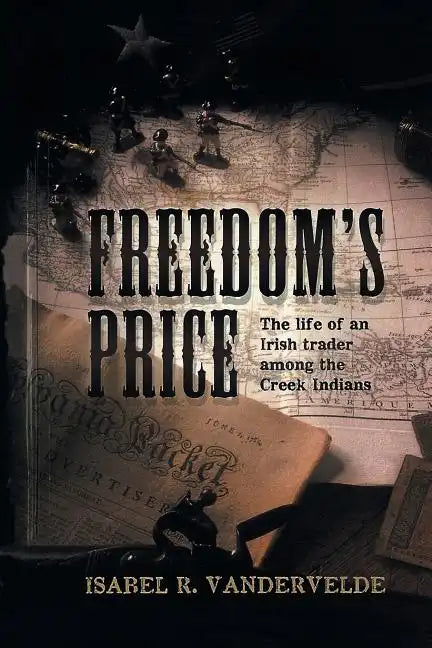 Freedom's Price: The Life of an Irish Trader Among the Creek Indians - Paperback