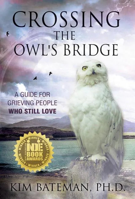 Crossing the Owl's Bridge: A Guide for Grieving People Who Still Love - Hardcover