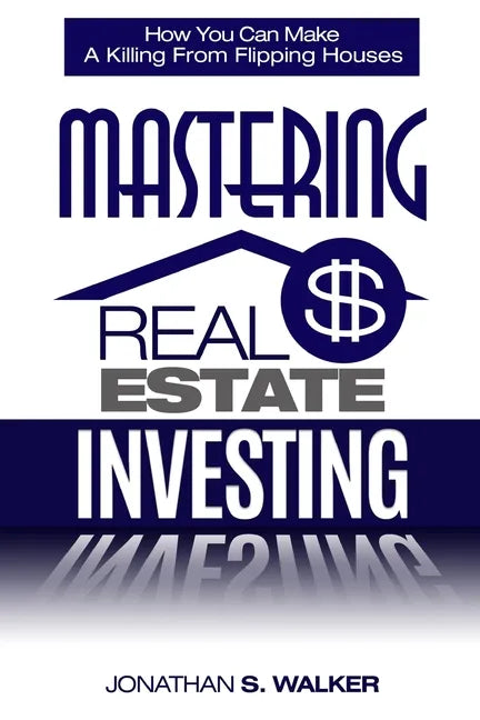 Real Estate Investing - How To Invest In Real Estate: How You Can Make A Killing From Flipping Houses - Paperback