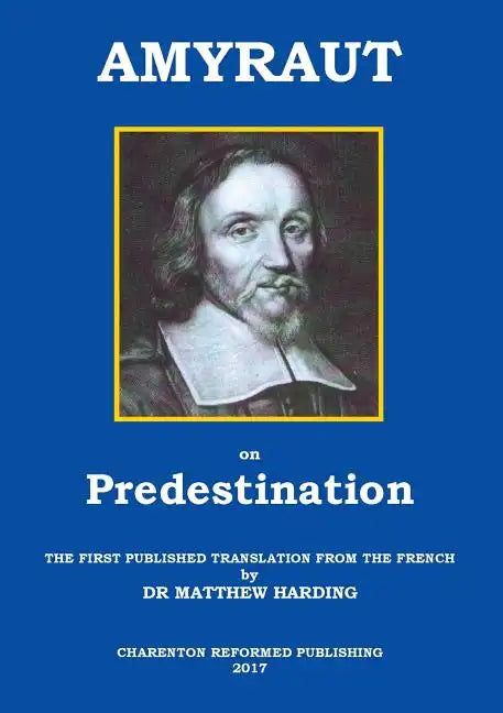 Amyraut on Predestination: The First Published Translation from the French by Dr Matthew Harding - Paperback