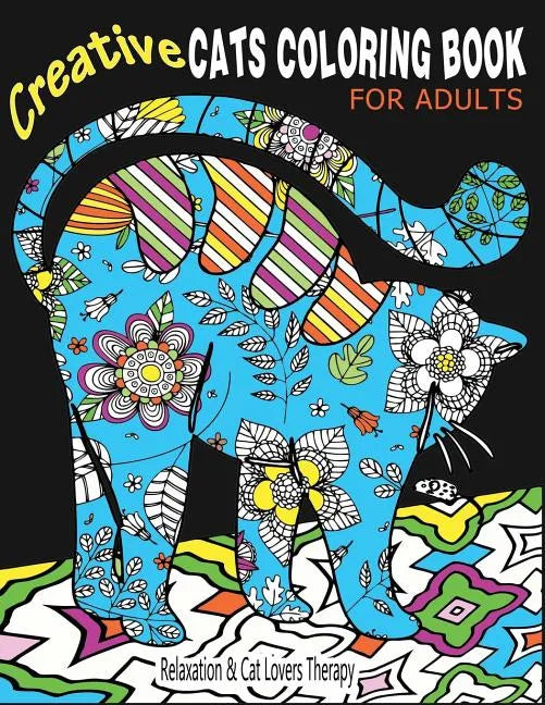 Creative Cats Coloring Book For Adults Relaxation & Cat Lovers Therapy: 35 Stress Relieving Cat Designs To Calm Your Mind & Give You Peace - Paperback