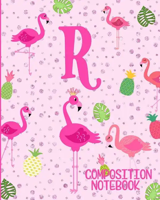Composition Notebook R: Pink Flamingo Initial R Composition Wide Ruled Notebook - Paperback