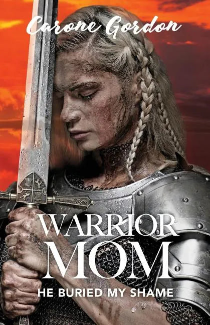 Warrior Mom: He Buried My Shame - Paperback