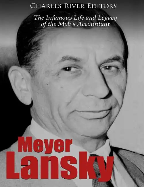 Meyer Lansky: The Infamous Life and Legacy of the Mob's Accountant - Paperback