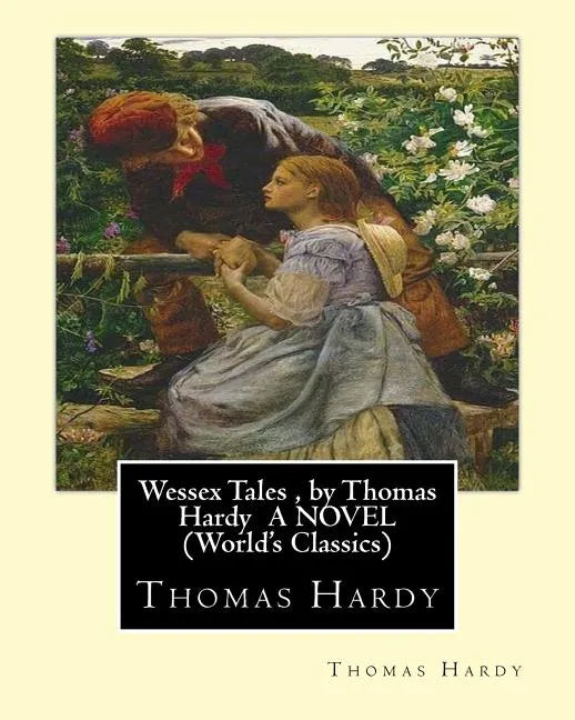 Wessex Tales, by Thomas Hardy A NOVEL (World's Classics): Wessex tales: that is to say: An imaginative woman, The three strangers, The withered arm, F - Paperback