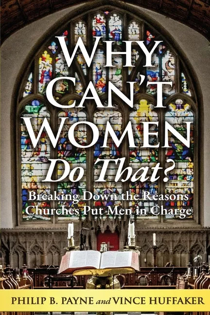 Why Can't Women Do That?: Breaking Down the Reasons Churches Put Men in Charge - Paperback