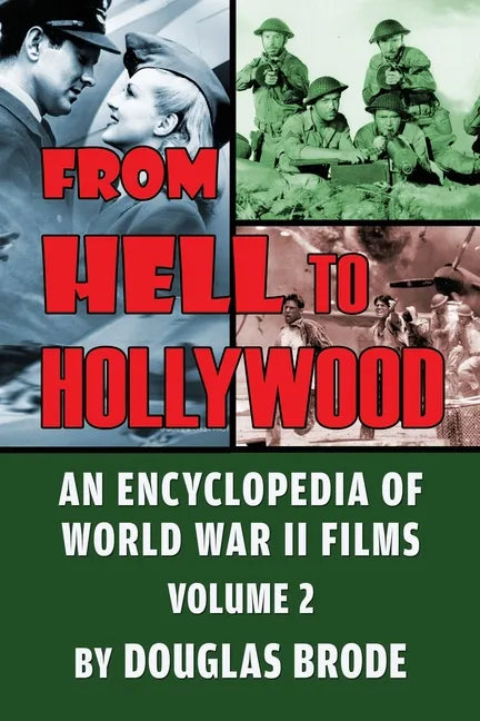 From Hell To Hollywood: An Encyclopedia of World War II Films Volume 2 - Paperback